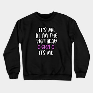 It's Me Hi I'm the Birthday Girl It's Me Crewneck Sweatshirt